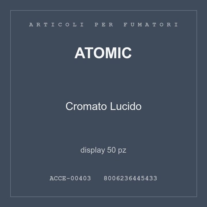 Atomic Cromato Lucido — display 50 pz